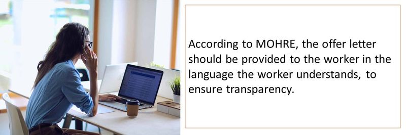According to MOHRE, the offer letter should be provided to the worker in the language the worker understands, to ensure transparency.