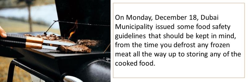 On Monday, December 18, Dubai Municipality issued some food safety guidelines that should be kept in mind, from the time you defrost any frozen meat all the way up to storing any of the cooked food. 