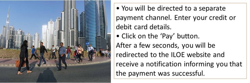 • You will be directed to a separate payment channel. Enter your credit or debit card details. • Click on the ‘Pay’ button. After a few seconds, you will be redirected to the ILOE website and receive a notification informing you that the payment was successful.