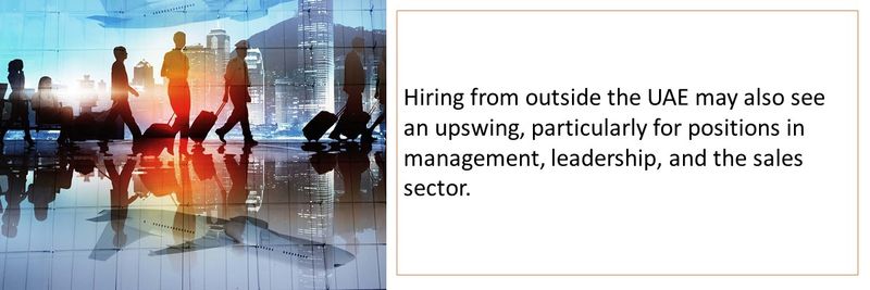 Hiring from outside the UAE may also see an upswing, particularly for positions in management, leadership, and the sales sector. 