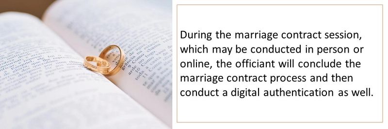 During the marriage contract session, which may be conducted in person or online, the officiant will conclude the marriage contract process and then conduct a digital authentication as well. 