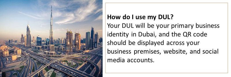 How do I use my DUL? Your DUL will be your primary business identity in Dubai, and the QR code should be displayed across your business premises, website, and social media accounts.