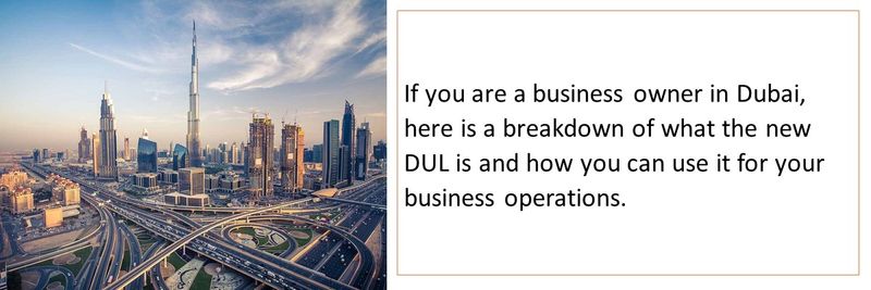 If you are a business owner in Dubai, here is a breakdown of what the new DUL is and how you can use it for your business operations.