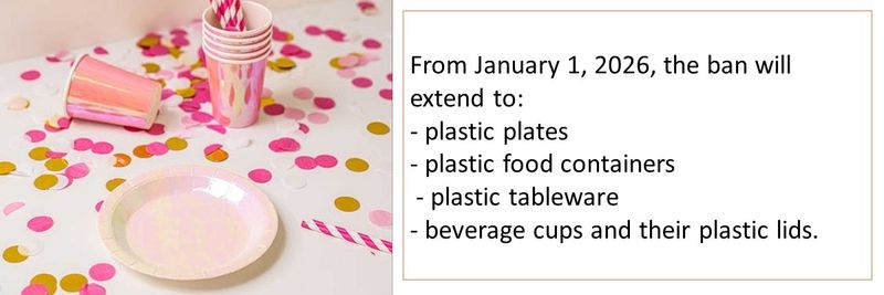 From January 1, 2026, the ban will extend to:  - plastic plates  - plastic food containers   - plastic tableware  - beverage cups and their plastic lids. 