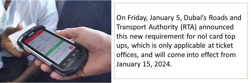On Friday, January 5, Dubai’s Roads and Transport Authority (RTA) announced this new requirement for nol card top ups, which is only applicable at ticket offices, and will come into effect from January 15, 2024.