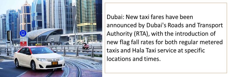 Dubai: New taxi fares have been announced by Dubai's Roads and Transport Authority (RTA), with the introduction of new flag fall rates for both regular metered taxis and Hala Taxi service at specific locations and times.