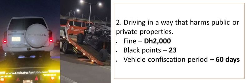 2. Driving in a way that harms public or private properties.  Fine – Dh2,000 Black points – 23 Vehicle confiscation period – 60 days